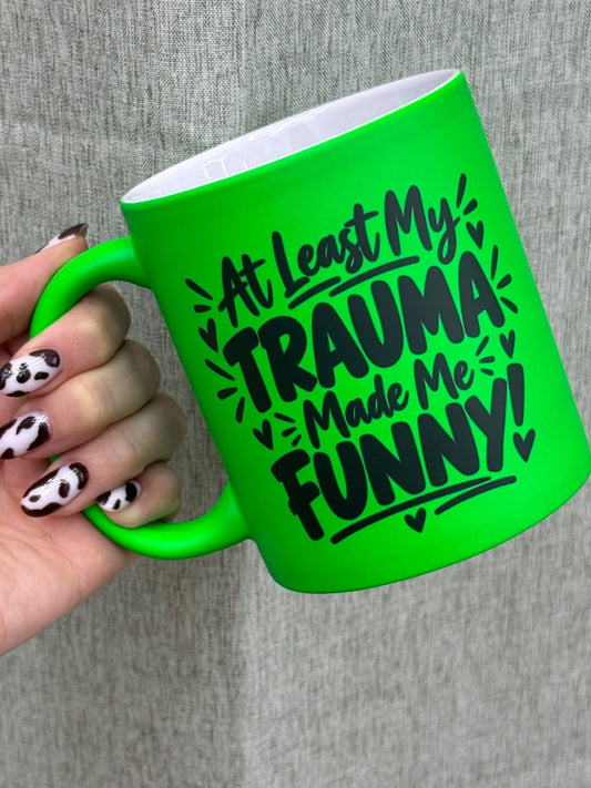 At Least My Trauma Made Me Funny Mug