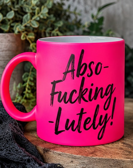 Pink funny mug reading Abso-Fucking-Lutely